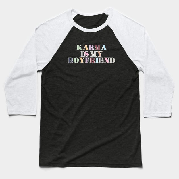 Karma Is My Boyfriend Baseball T-Shirt by Likeable Design